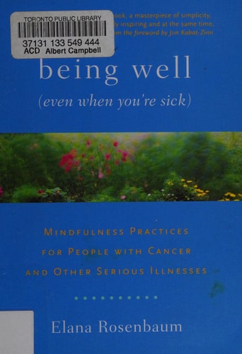 Being Well (Even When You're Sick): Mindfulness Practices for People with Cancer and Other Serious Illnesses