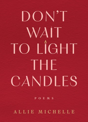 Don't Wait to Light the Candles: Poems – A Moving Poetry Collection of Mindfulness and Emotional Healing