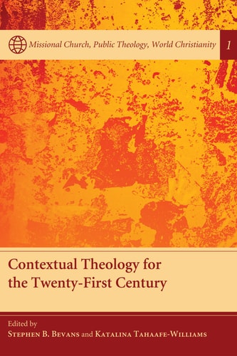 Contextual Theology for the Twenty-First Century (Missional Church, Public Theology, World Christianity)