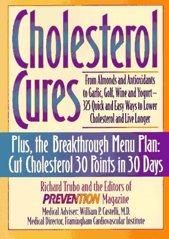 Cholesterol Cures: From Almonds and Antioxidants to Garlic, Golf, Wine and Yogurt - 325 Quick and Easy Ways to Lower Cholesterol and Live Longer