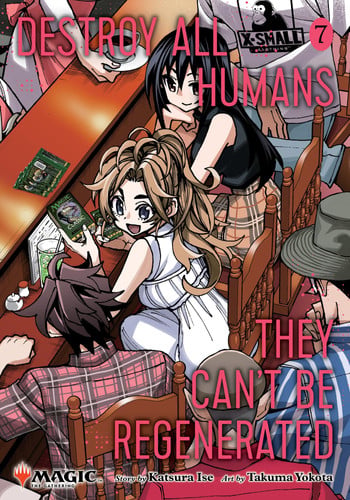 Destroy All Humans. They Can't Be Regenerated. A Magic: The Gathering Manga, Vol. 7: Limited edition Magic: The Gathering card included in first printing!