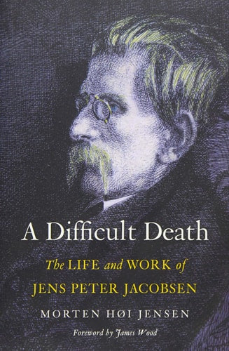 A Difficult Death: The Life and Work of Jens Peter Jacobsen