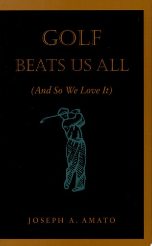 Golf Beats Us All (And So We Love It)