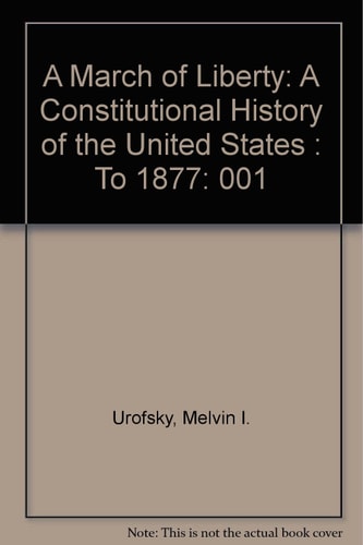 A March of Liberty: A Constitutional History of the United States : To 1877