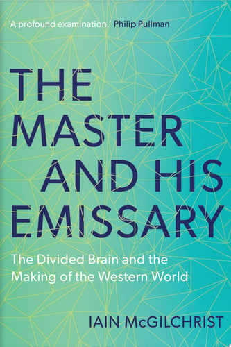 The Master and His Emissary: The Divided Brain and the Making of the Western World