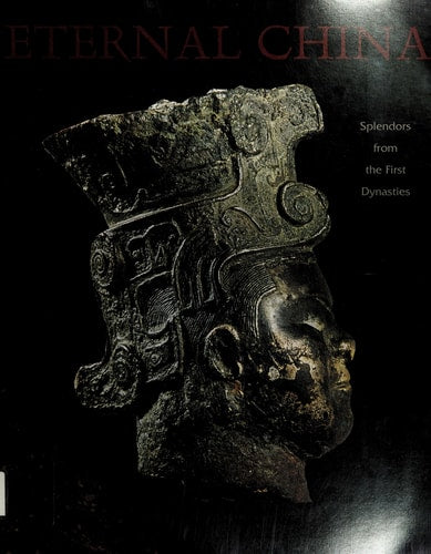 Eternal China: Splendors from the First Dynasties