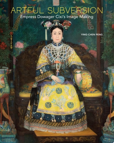 Artful Subversion: Empress Dowager Cixi's Image Making