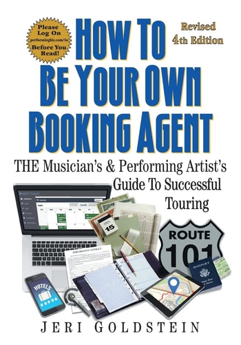 How To Be Your Own Booking Agent: THE Musician's & Performing Artist's Guide To Successful Touring