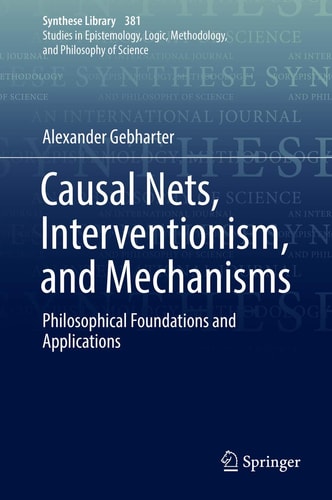Causal Nets, Interventionism, and Mechanisms: Philosophical Foundations and Applications (Synthese Library)