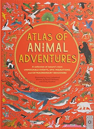 Atlas of Animal Adventures: A collection of nature's most unmissable events, epic migrations and extraordinary behaviours