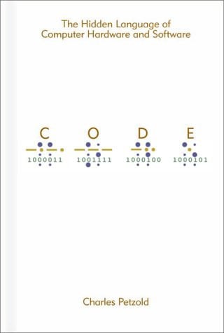 CODE: The Hidden Language of Computer Hardware and Software