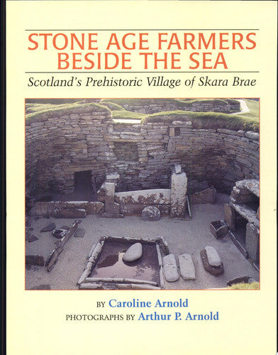 Stone Age Farmers Beside the Sea: Scotland's Prehistoric Village of Skara Brae