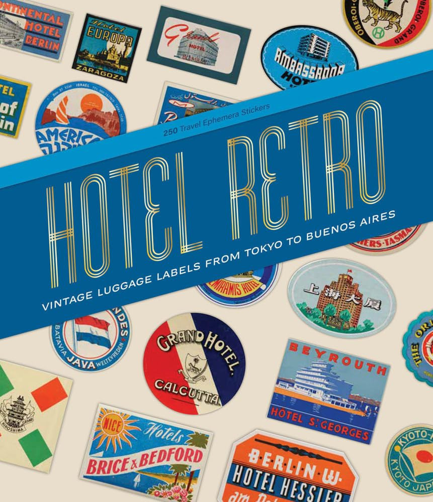 Hotel Retro: Vintage Luggage Labels from Tokyo to Buenos Aires: 330 Travel Ephemera Stickers