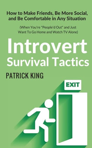 Introvert Survival Tactics: How to Make Friends, Be More Social, and Be Comfortable In Any Situation (When You?ÇÖre People?ÇÖd Out and Just Want to Go ... TV Alone) (The Psychology of Social Dynamics)