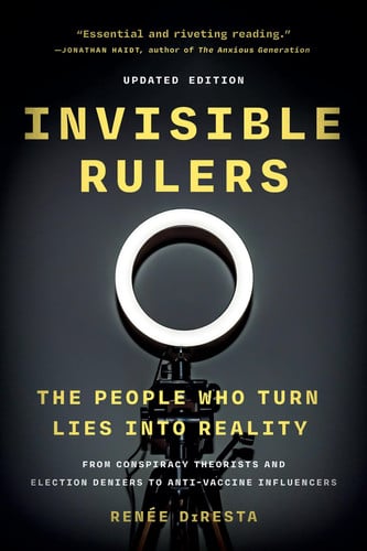 Invisible Rulers: The People Who Turn Lies into Reality