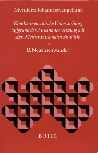 Mystik Im Johannesevangelium: Eine Hermeneutische Untersuchung Aufgrund Der Auseinandersetzung Mit Zen-Meister Hisamatsu Shin'Ichi (Biblical Interpretation Series , No 31) (German Edition)