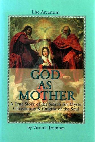 God As Mother: A True Story of the Search for Mystic Christianity & Origins of the Soul