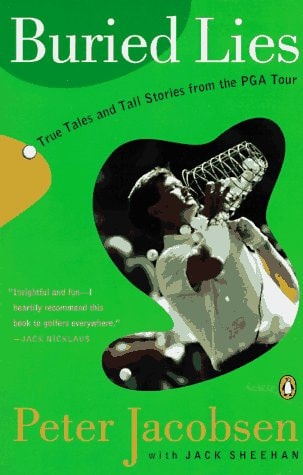 Buried Lies: True Tales and Tall Stories from the PGA Tour