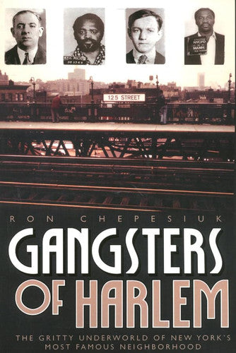 Gangsters of Harlem: The Gritty Underworld of New York City's Most Famous Neighborhood