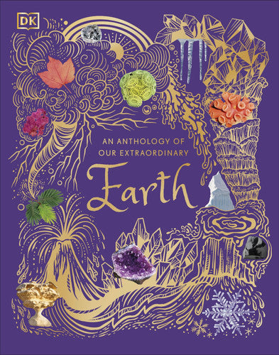 An Anthology of Our Extraordinary Earth: Discover the Awe-Inspiring Wonders of Planet Earth (DK Children's Anthologies)