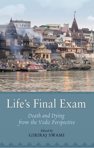 Life’s Final Exam: Death and Dying from the Vedic Perspective