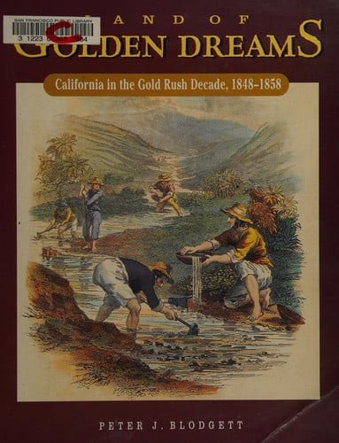 Land of Golden Dreams: California in the Gold Rush Decade, 1848-1858
