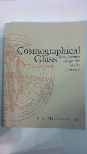 The Cosmographical Glass: Renaissance Diagrams Of The Universe