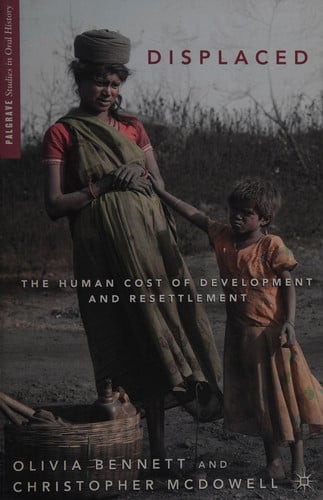 Displaced: The Human Cost of Development and Resettlement (Palgrave Studies in Oral History)