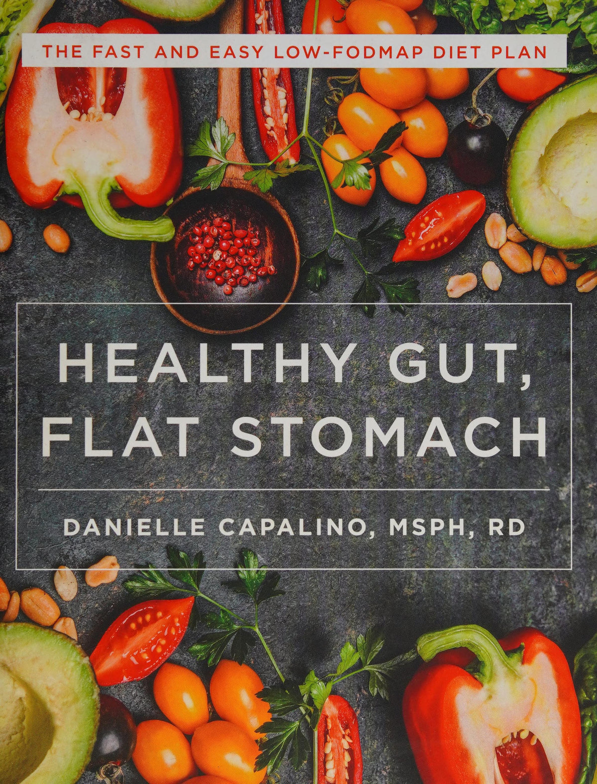 Healthy Gut, Flat Stomach: The Fast and Easy Low-FODMAP Diet Plan