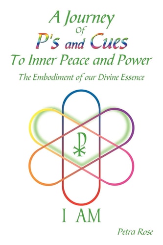 A Journey Of P's and Cues To Inner Peace and Power: The Embodiment of our Divine Essence