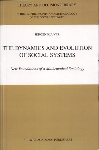 The Dynamics and Evolution of Social Systems New Foundations of a Mathematical Sociology (Theory and Decision Library Series A Philosophy and Methodology of the Social. Sciences Volume 29)