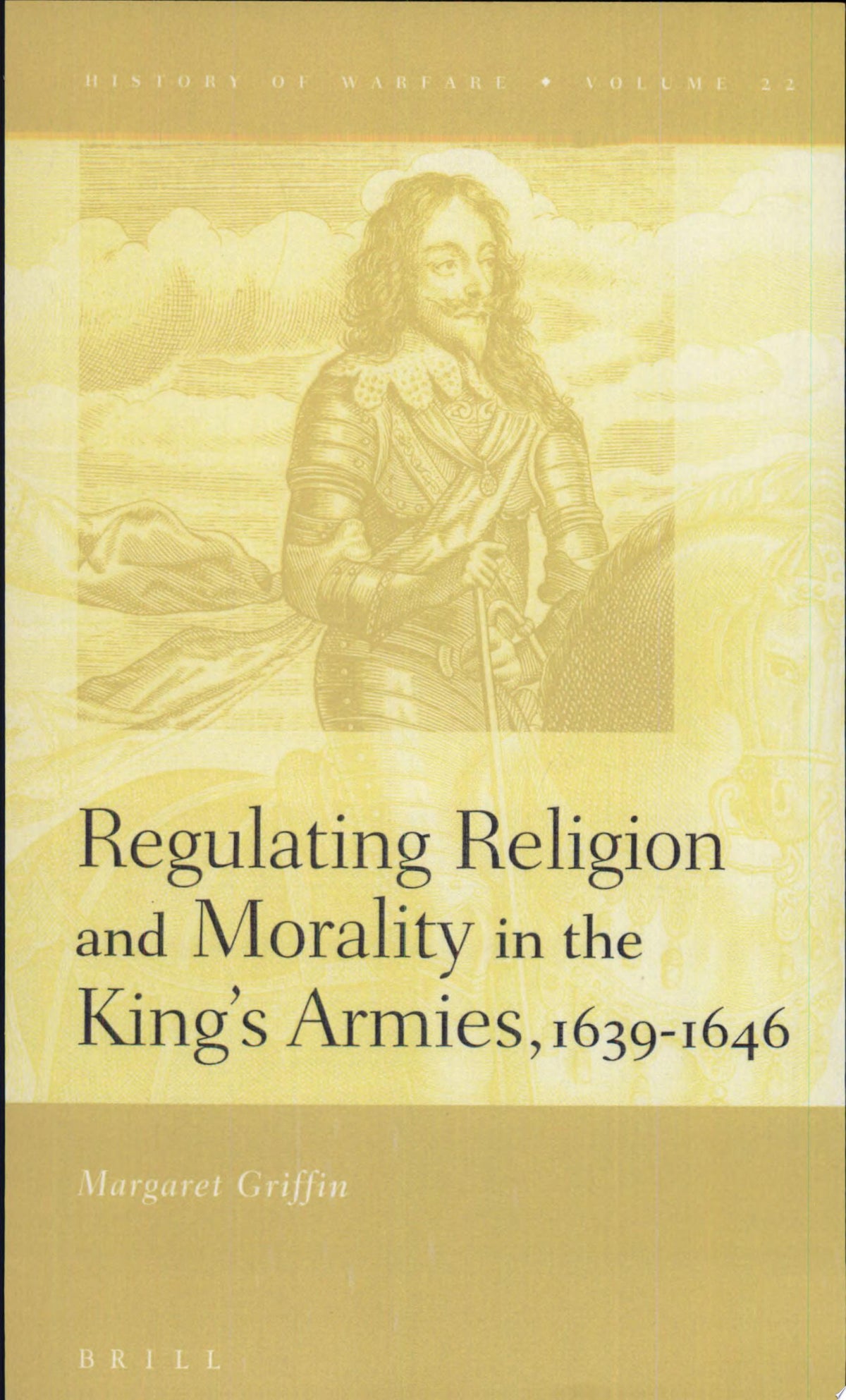 Regulating Religion and Morality in the King's Armies 1639-1646 (History of Warfare, 22)
