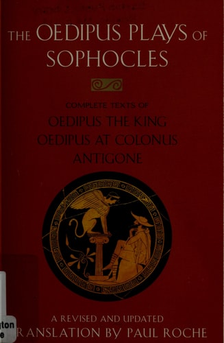 The Oedipus Plays of Sophocles: Oedipus the King; Oedipus at Colonus; Antigone