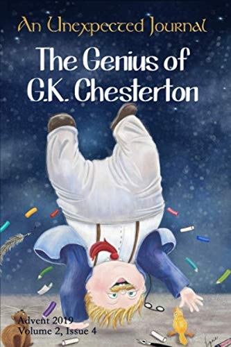 An Unexpected Journal: The Genius of G.K. Chesterton: A Reflection on His Works.