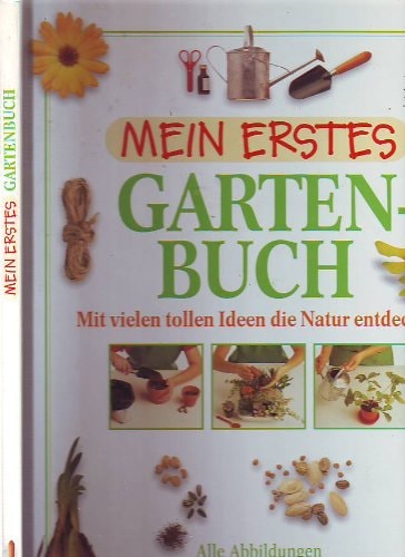 Mein Erstes Großes Gartenbuch: [Mit Vielen Tollen Ideen Rund Ums Ga¨rtnern]