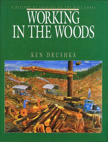 Working in the Woods: A History of Logging on the West Coast