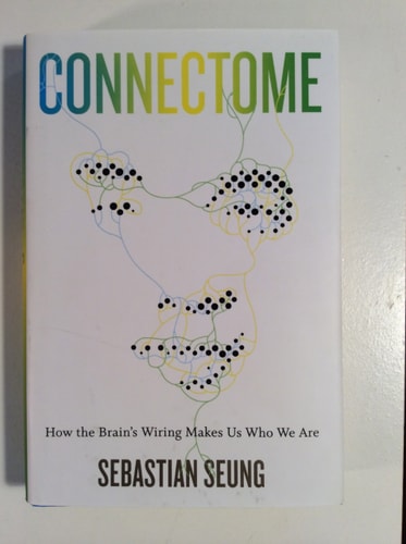 Connectome: How the Brain's Wiring Makes Us Who We Are