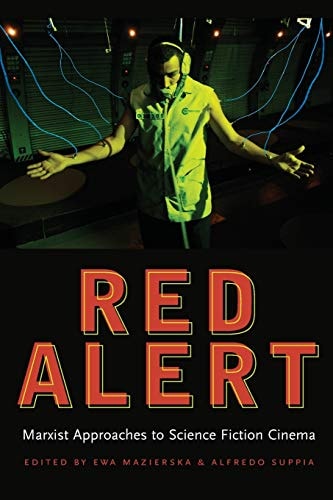 Red Alert: Marxist Approaches to Science Fiction Cinema (Contemporary Approaches to Film and Media Series)
