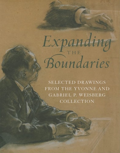 Expanding the Boundaries: Selected Drawings from the Yvonne and Gabriel P. Weisberg Collection