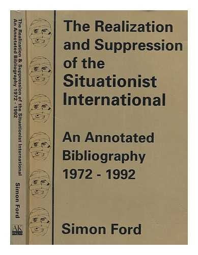The Realization & Suppression of the Situationist International: An Annotated Bibliography, 1972-1992