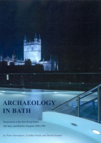 Archaeology in Bath: Excavations at the New Royal Baths (the Spa) and Bellott's Hospital 1998-1999 (Oxford Archaeology Monograph)