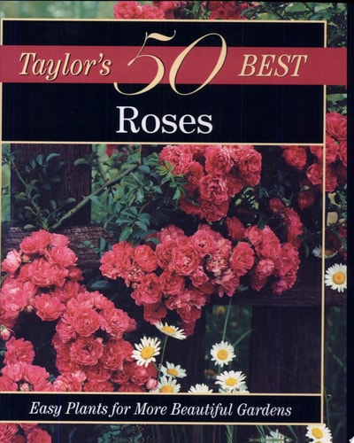 Taylor's 50 Best Roses: Easy Plants for More Beautiful Gardens