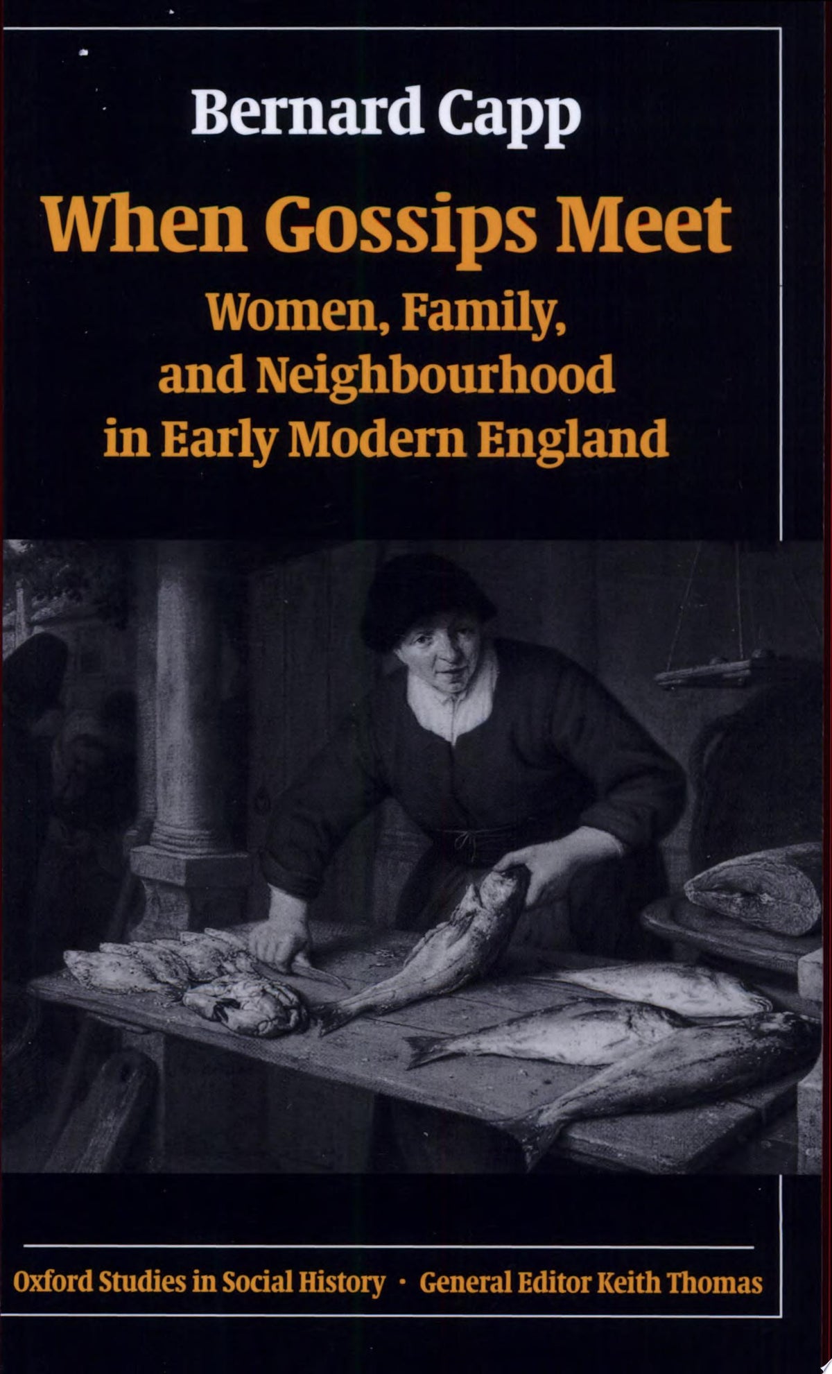 When Gossips Meet: Women, Family, and Neighbourhood in Early Modern England (Oxford Studies in Social History)