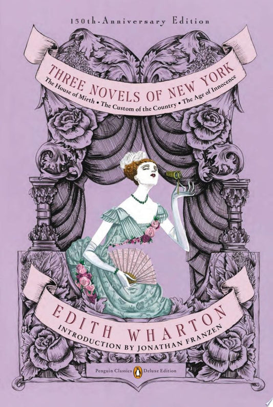 Three Novels of New York: The House of Mirth, The Custom of the Country, The Age of Innocence (Penguin Classics Deluxe Edition)