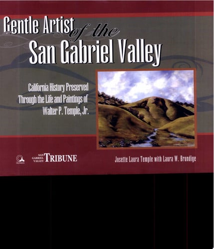 Gentle Artist Of The San Gabriel Valley: California Preserved Through The Life And Paintings Of Walter P. Temple Jr.