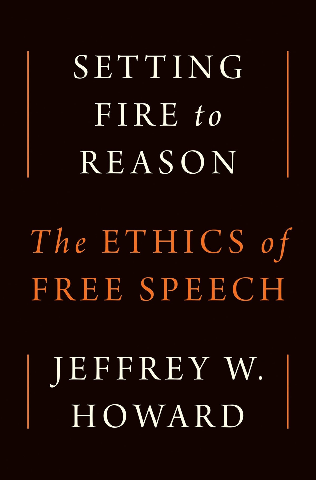 Setting Fire to Reason: The Ethics of Free Speech