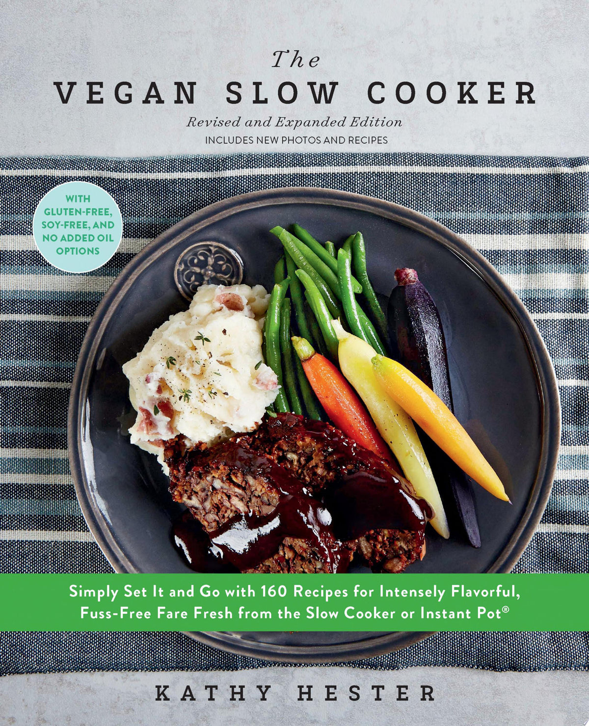 Vegan Slow Cooker, Revised and Expanded: Simply Set It and Go with 160 Recipes for Intensely Flavorful, Fuss-Free Fare Fresh from the Slow Cooker or Instant Pot®