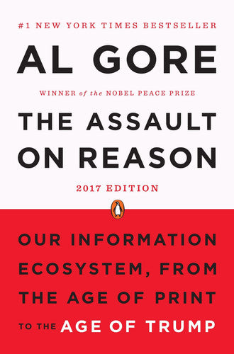 The Assault on Reason: Our Information Ecosystem, from the Age of Print to the Age of Trump