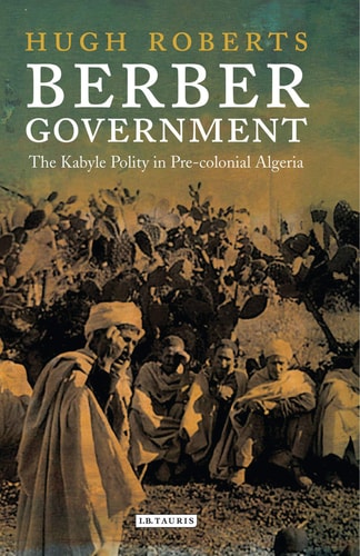Berber Government: The Kabyle Polity in Pre-colonial Algeria (Library of Middle East History)