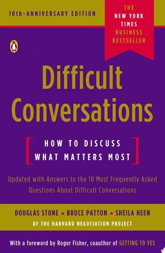 Difficult Conversations: How to Discuss What Matters Most